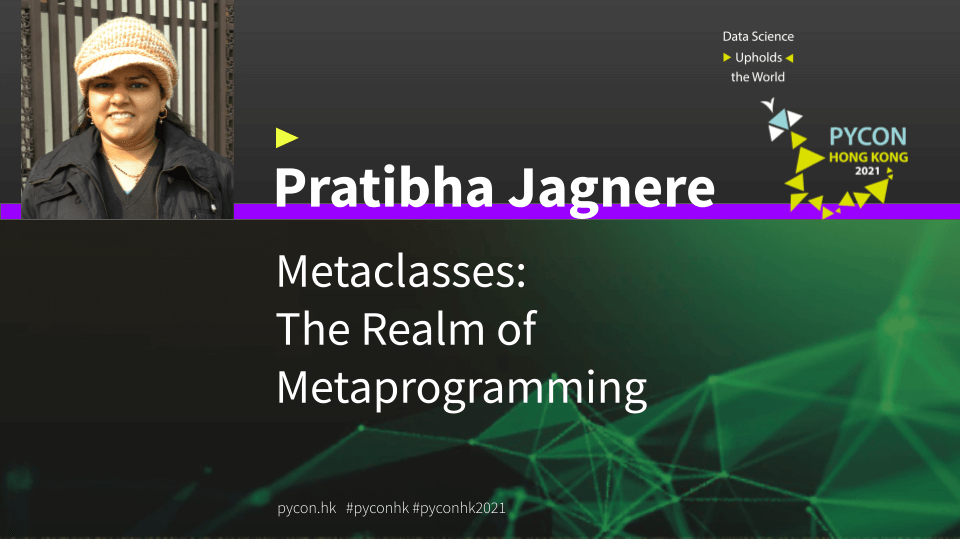 Metaclasses : The Realm Of Metaprogramming - PyCon Hong Kong