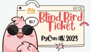 Get Ready for the Blind Bird Ticket of PyCon HK 2023!